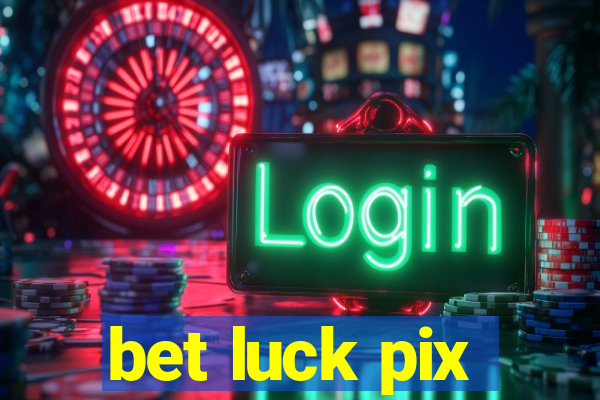 bet luck pix